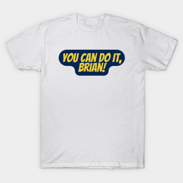 You Can Do It, Brian T-Shirt by Surta Comigo